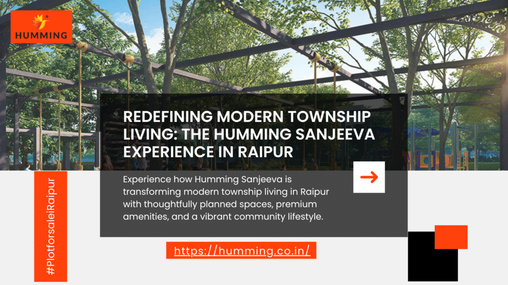 How Humming Sanjeeva is Redefining Modern Township Living in Raipur